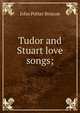Tudor and Stuart love songs;, John Potter Briscoe 