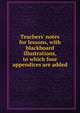 Teachers' notes for lessons, with blackboard illustrations, to which four appendices are added, 