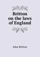 Britton on the laws of England, John Britton 