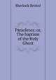 Paracletos: or, The baptism of the Holy Ghost, Sherlock Bristol 