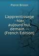 L'apprentissage - hier, aujourd'hui, demain. -- (French Edition), Pierre Brizon 