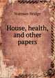House, health, and other papers, Norman Bridge 