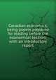 Canadian economics, being papers prepared for reading before the economical section; with an introductory report, 