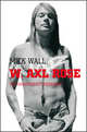W. Axl Rose: The Unauthorized Biography, Mick Wall 