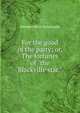 For the good of the party; or, The fortunes of "the Blackville star,", Herman Hine Brinsmade 
