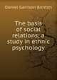 The basis of social relations; a study in ethnic psychology, Daniel Garrison Brinton 