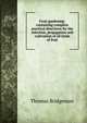 Fruit-gardening: containing complete practical directions for the selection, propagation and cultivation of all kinds of fruit, Thomas Bridgeman 