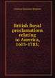 British Royal proclamations relating to America, 1603-1783;, Clarence Saunders Brigham 