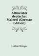 Altmeister deutscher Malerei (German Edition), Lothar Brieger 