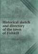 Historical sketch and directory of the town of Fishkill, 
