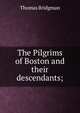 The Pilgrims of Boston and their descendants;, Thomas Bridgman 