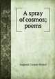 A spray of cosmos; poems, Augusta Cooper Bristol 