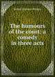 The humours of the court: a comedy in three acts, Bridges Robert Seymour 