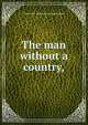 The man without a country,, Gladys Ruth. [from old catalog Bridgham 