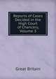 Reports of Cases Decided in the High Court of Chancery, Volume 3, Great Britain 