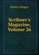 Scribner's Magazine, Volume 26, Robert Bridges 