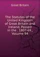 The Statutes of the United Kingdom of Great Britain and Ireland, Passed in the . 1807-69., Volume 94, Great Britain 