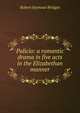 Palicio: a romantic drama in five acts in the Elizabethan manner, Bridges Robert Seymour 