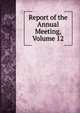 Report of the Annual Meeting, Volume 12, 