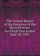 The Annual Report of the Governor of the Moro Province for Fiscal Year Ended June 30, 1907, 