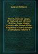 The Statutes at Large, of England and of Great Britain: From Magna Carta to the Union of the Kingdoms of Great Britain and Ireland, Volume 4, Great Britain 