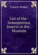 List of the . homopterous Insects in the . Museum, Francis Walker 
