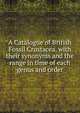 A Catalogue of British Fossil Crustacea, with their synonyms and the range in time of each genus and order, 