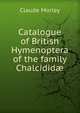 Catalogue of British Hymenoptera of the family Chalcidid?, Claude Morley 