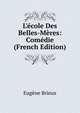 L'?cole Des Belles-M?res: Com?die (French Edition), Eugene Brieux 