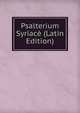 Psalterium Syriace (Latin Edition), 