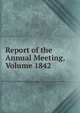 Report of the Annual Meeting, Volume 1842, 