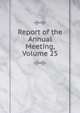 Report of the Annual Meeting, Volume 25, 