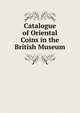 Catalogue of Oriental Coins in the British Museum, 