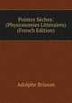 Pointes Seches: (Physionomies Litteraires) (French Edition), Adolphe Brisson 