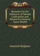 Remarks On the Influence of Mental Cultivation and Mental Excitement Upon Health, Amariah Brigham 