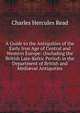 A Guide to the Antiquities of the Early Iron Age of Central and Western Europe: (Including the British Late-Keltic Period) in the Department of British and Medi?val Antiquities, Charles Hercules Read 