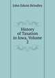 History of Taxation in Iowa, Volume 2, John Edwin Brindley 