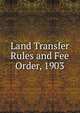 Land Transfer Rules and Fee Order, 1903, 