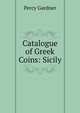 Catalogue of Greek Coins: Sicily, Gardner Percy 