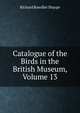 Catalogue of the Birds in the British Museum, Volume 13, Richard Bowdler Sharpe 