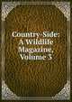 Country-Side: A Wildlife Magazine, Volume 3, 
