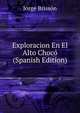 Exploracion En El Alto Choco (Spanish Edition), Jorge Brisson 