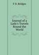 Journal of a Lady's Travels Round the World, F D. Bridges 