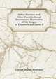 Select Statutes and Other Constitutional Documents: Illustrative of the Reigns of Elizabeth and James I, Prothero, G. W. (George Walter), 1848-1922 