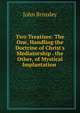 Two Treatises: The One, Handling the Doctrine of Christ's Mediatorship . the Other, of Mystical Implantation ., John Brinsley 