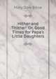 Hither and Thither: Or, Good Times for Papa's Little Daughters, Mary Dow Brine 