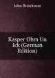 Kasper Ohm Un Ick (German Edition), John Brinckman 