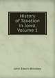 History of Taxation in Iowa, Volume 1, John Edwin Brindley 