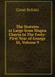 The Statutes at Large from Magna Charta to The Forty-First Year of George Iii, Volume 9, Great Britain 