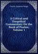 A Critical and Exegetical Commentary On the Book of Psalms, Volume 1, Charles Augustus Briggs 